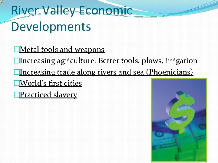 River Valley Economic Developments �Metal tools and weapons �Increasing agriculture: Better tools, plows, irrigation