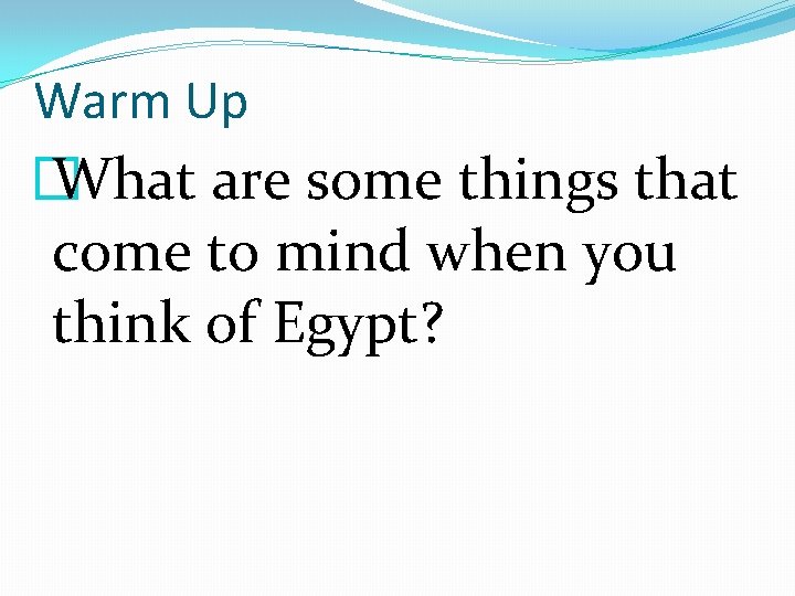 Warm Up � What are some things that come to mind when you think