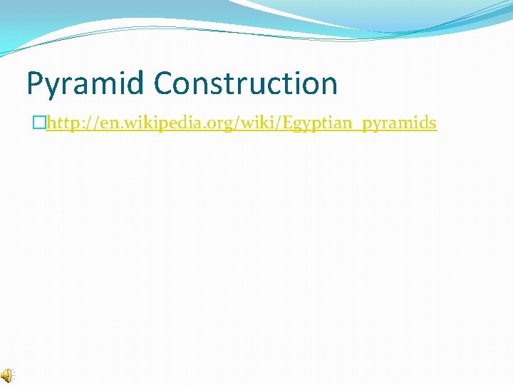 Pyramid Construction �http: //en. wikipedia. org/wiki/Egyptian_pyramids 