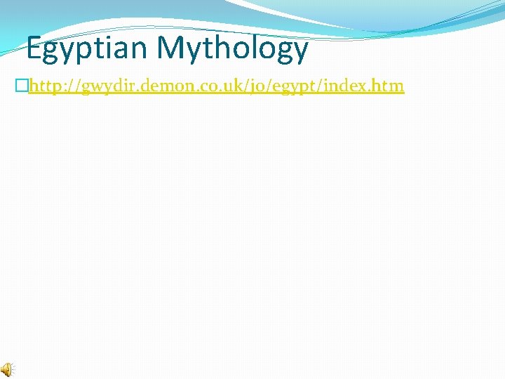 Egyptian Mythology �http: //gwydir. demon. co. uk/jo/egypt/index. htm 