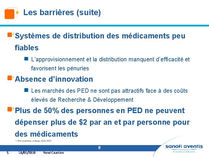 Les barrières (suite) Systèmes de distribution des médicaments peu fiables L’approvisionnement et la distribution
