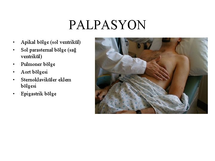 PALPASYON • • • Apikal bölge (sol ventrikül) Sol parasternal bölge (sağ ventrikül) Pulmoner