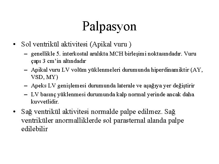 Palpasyon • Sol ventrikül aktivitesi (Apikal vuru ) – genellikle 5. interkostal aralıkta MCH