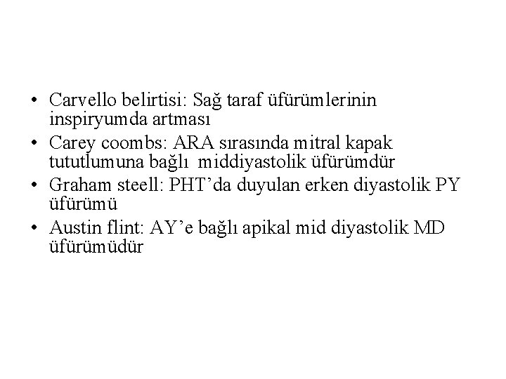  • Carvello belirtisi: Sağ taraf üfürümlerinin inspiryumda artması • Carey coombs: ARA sırasında