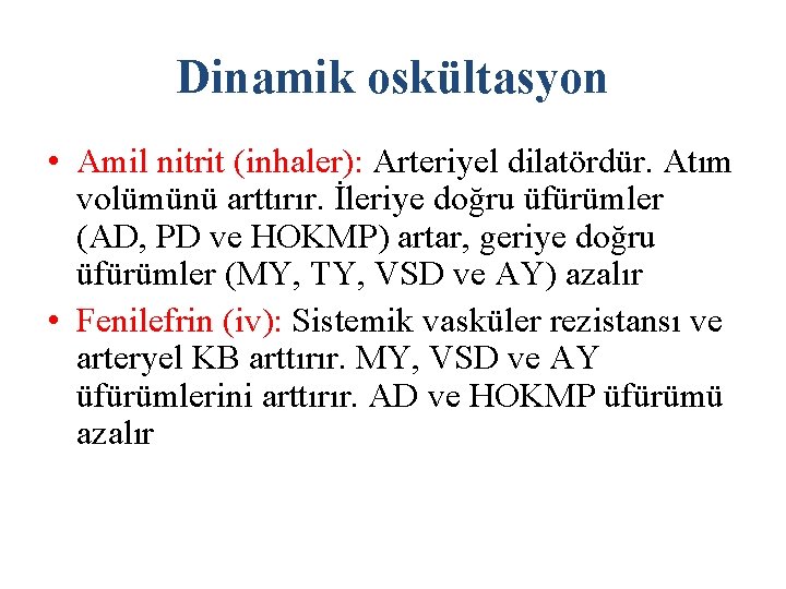 Dinamik oskültasyon • Amil nitrit (inhaler): Arteriyel dilatördür. Atım volümünü arttırır. İleriye doğru üfürümler