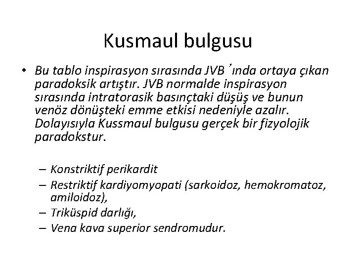 Kusmaul bulgusu • Bu tablo inspirasyon sırasında JVB’ında ortaya çıkan paradoksik artıştır. JVB normalde