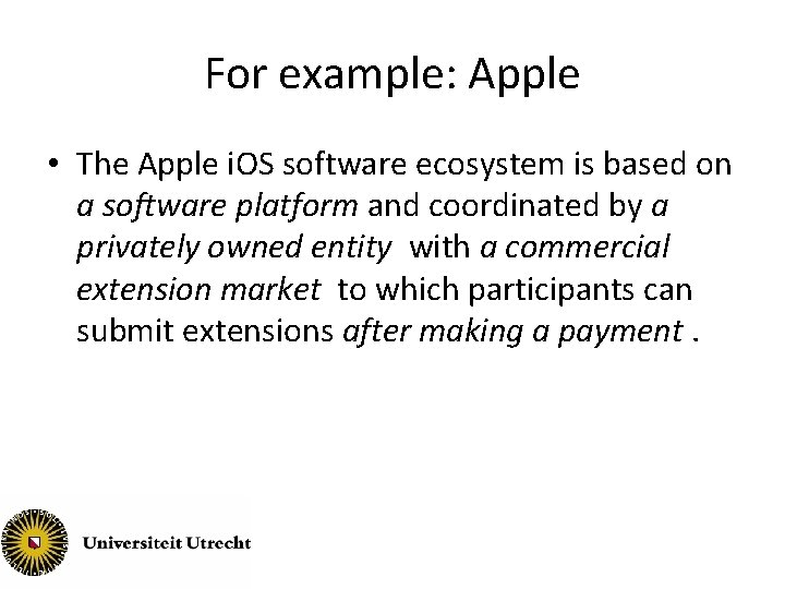 For example: Apple • The Apple i. OS software ecosystem is based on a