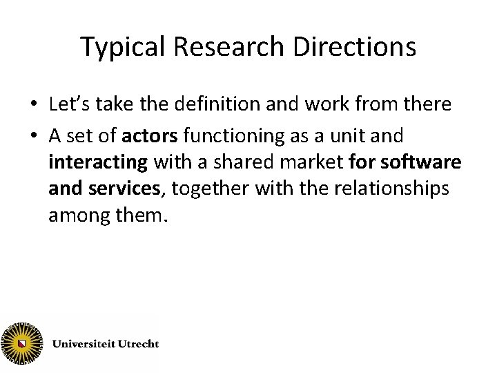 Typical Research Directions • Let’s take the definition and work from there • A