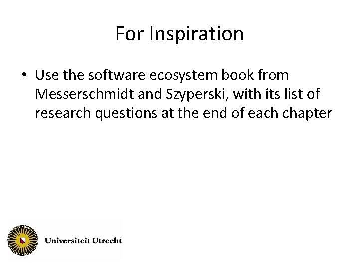For Inspiration • Use the software ecosystem book from Messerschmidt and Szyperski, with its