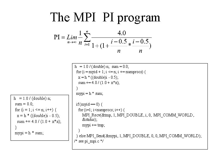 The MPI PI program h = 1. 0 / (double) n; sum = 0.