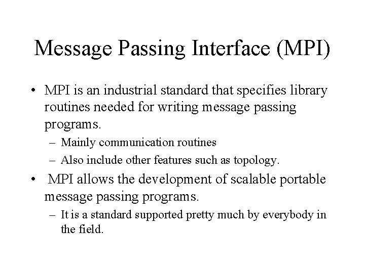 Message Passing Interface (MPI) • MPI is an industrial standard that specifies library routines