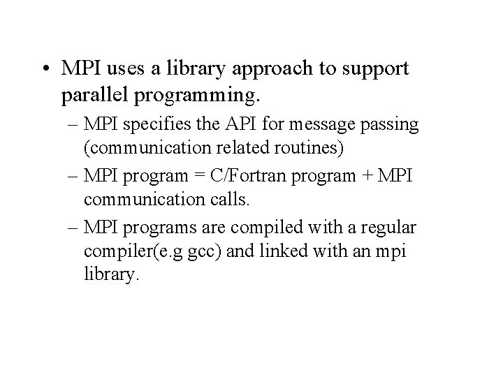  • MPI uses a library approach to support parallel programming. – MPI specifies