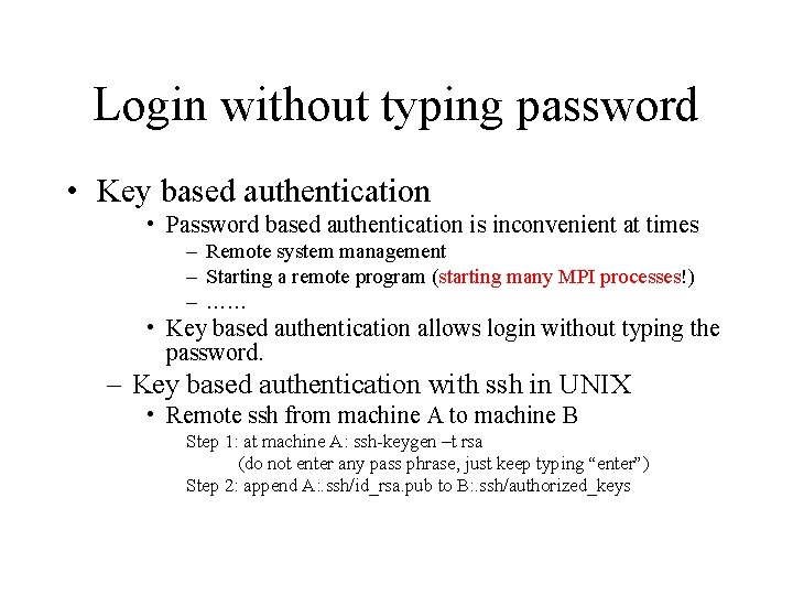 Login without typing password • Key based authentication • Password based authentication is inconvenient