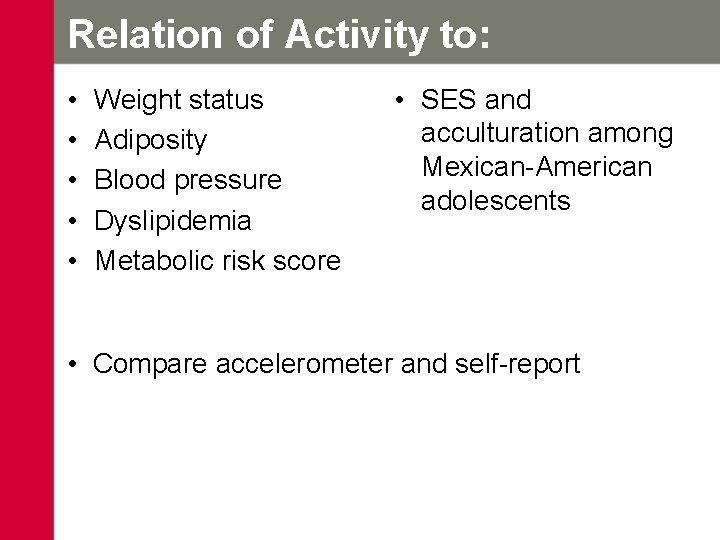 Relation of Activity to: • • • Weight status Adiposity Blood pressure Dyslipidemia Metabolic