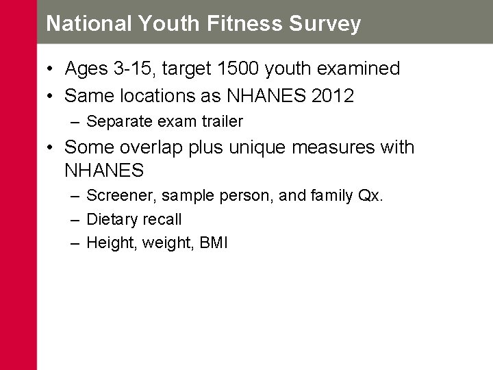 National Youth Fitness Survey • Ages 3 -15, target 1500 youth examined • Same