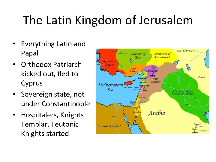 The Latin Kingdom of Jerusalem • Everything Latin and Papal • Orthodox Patriarch kicked