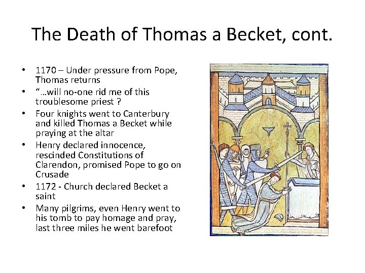 The Death of Thomas a Becket, cont. • 1170 – Under pressure from Pope,