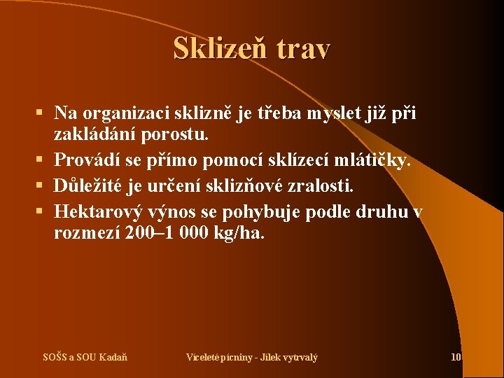 Sklizeň trav § Na organizaci sklizně je třeba myslet již při zakládání porostu. §