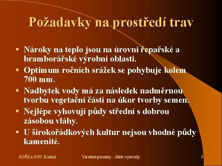 Požadavky na prostředí trav § Nároky na teplo jsou na úrovni řepařské a bramborářské