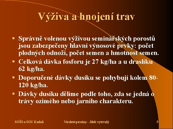 Výživa a hnojení trav § Správně volenou výživou seminářských porostů jsou zabezpečeny hlavní výnosové