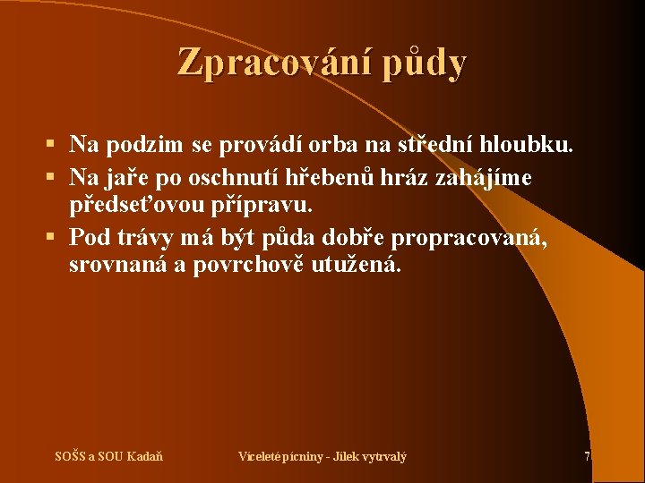 Zpracování půdy § Na podzim se provádí orba na střední hloubku. § Na jaře