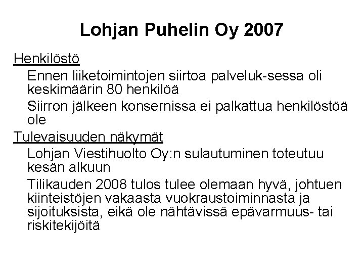 Lohjan Puhelin Oy 2007 Henkilöstö Ennen liiketoimintojen siirtoa palveluk-sessa oli keskimäärin 80 henkilöä Siirron