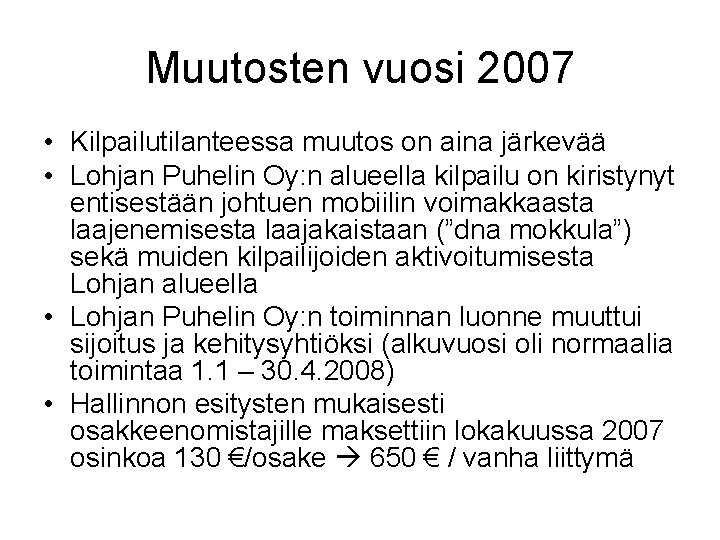 Muutosten vuosi 2007 • Kilpailutilanteessa muutos on aina järkevää • Lohjan Puhelin Oy: n