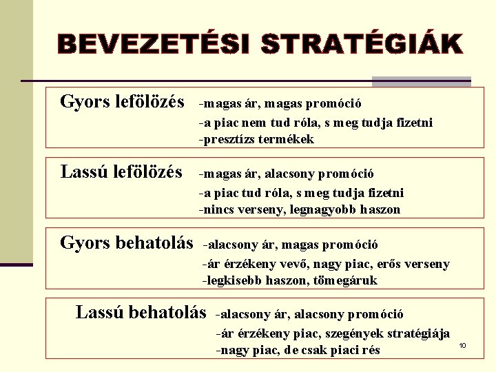 Gyors lefölözés -magas ár, magas promóció -a piac nem tud róla, s meg tudja