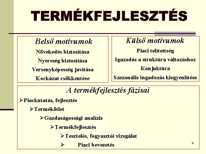 Belső motívumok Külső motívumok Növekedés biztosítása Piaci telítettség Nyereség biztosítása Igazodás a struktúra változáshoz