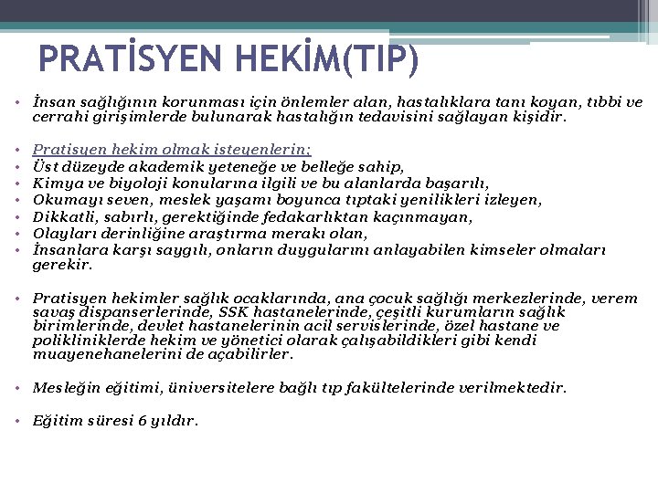 PRATİSYEN HEKİM(TIP) • İnsan sağlığının korunması için önlemler alan, hastalıklara tanı koyan, tıbbi ve