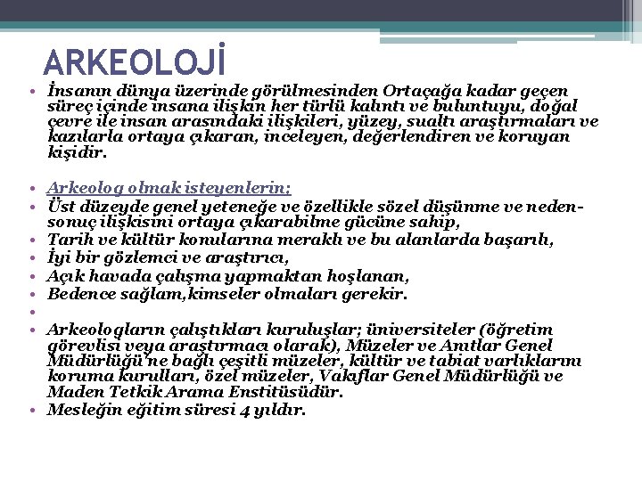 ARKEOLOJİ • İnsanın dünya üzerinde görülmesinden Ortaçağa kadar geçen süreç içinde insana ilişkin her