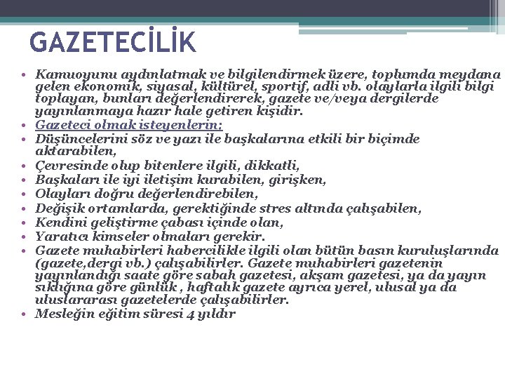 GAZETECİLİK • Kamuoyunu aydınlatmak ve bilgilendirmek üzere, toplumda meydana gelen ekonomik, siyasal, kültürel, sportif, GAZETECİLİK • Kamuoyunu aydınlatmak ve bilgilendirmek üzere, toplumda meydana gelen ekonomik, siyasal, kültürel, sportif,