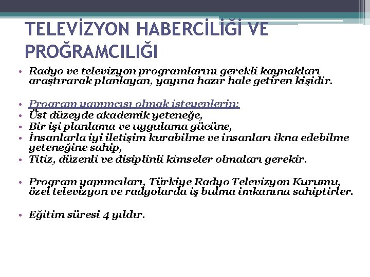 TELEVİZYON HABERCİLİĞİ VE PROĞRAMCILIĞI • Radyo ve televizyon programlarını gerekli kaynakları araştırarak planlayan, yayına TELEVİZYON HABERCİLİĞİ VE PROĞRAMCILIĞI • Radyo ve televizyon programlarını gerekli kaynakları araştırarak planlayan, yayına