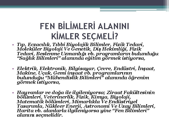 FEN BİLİMLERİ ALANINI KİMLER SEÇMELİ? • Tıp, Eczacılık, Tıbbi Biyolojik Bilimler, Fizik Tedavi, Moleküler FEN BİLİMLERİ ALANINI KİMLER SEÇMELİ? • Tıp, Eczacılık, Tıbbi Biyolojik Bilimler, Fizik Tedavi, Moleküler