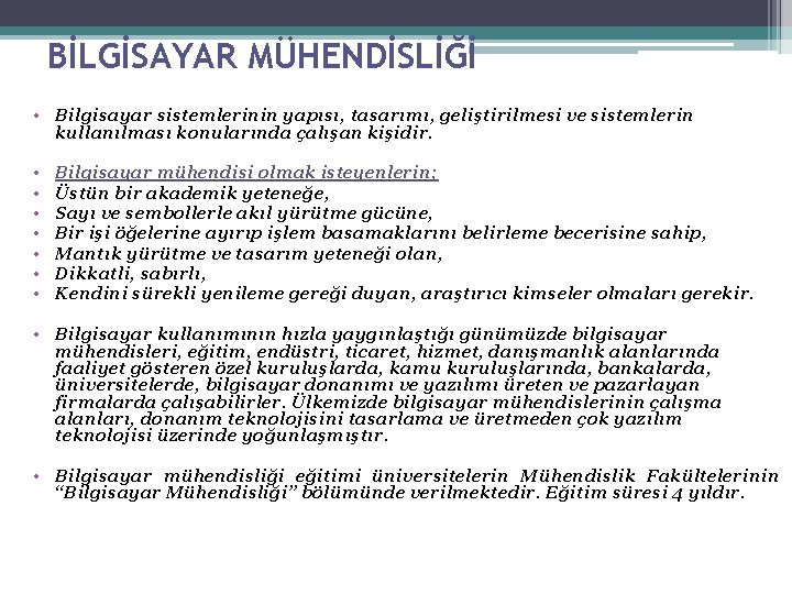 BİLGİSAYAR MÜHENDİSLİĞİ • Bilgisayar sistemlerinin yapısı, tasarımı, geliştirilmesi ve sistemlerin kullanılması konularında çalışan kişidir.