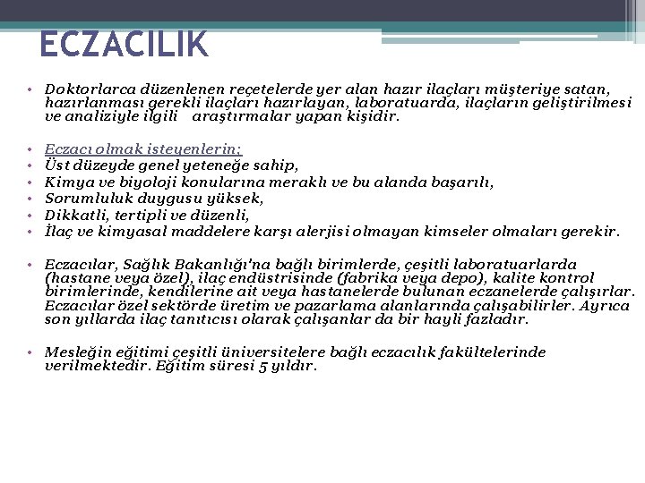 ECZACILIK • Doktorlarca düzenlenen reçetelerde yer alan hazır ilaçları müşteriye satan, hazırlanması gerekli ilaçları ECZACILIK • Doktorlarca düzenlenen reçetelerde yer alan hazır ilaçları müşteriye satan, hazırlanması gerekli ilaçları