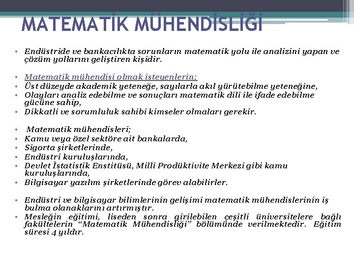 MATEMATİK MÜHENDİSLİĞİ • Endüstride ve bankacılıkta sorunların matematik yolu ile analizini yapan ve çözüm MATEMATİK MÜHENDİSLİĞİ • Endüstride ve bankacılıkta sorunların matematik yolu ile analizini yapan ve çözüm