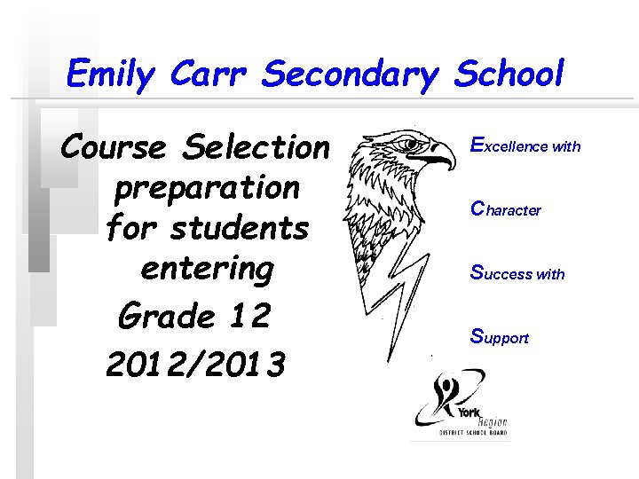 Emily Carr Secondary School Course Selection preparation for students entering Grade 12 2012/2013 Excellence Emily Carr Secondary School Course Selection preparation for students entering Grade 12 2012/2013 Excellence