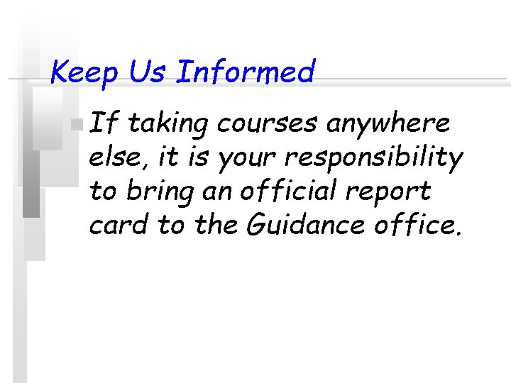 Keep Us Informed n If taking courses anywhere else, it is your responsibility to Keep Us Informed n If taking courses anywhere else, it is your responsibility to