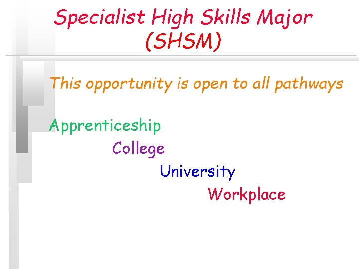 Specialist High Skills Major (SHSM) This opportunity is open to all pathways Apprenticeship College Specialist High Skills Major (SHSM) This opportunity is open to all pathways Apprenticeship College