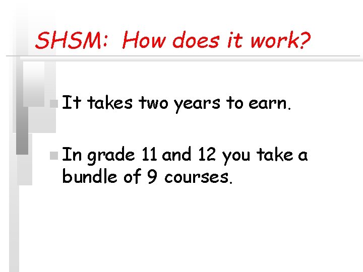 SHSM: How does it work? n It n In takes two years to earn. SHSM: How does it work? n It n In takes two years to earn.