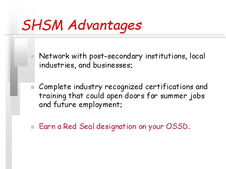 SHSM Advantages n n n Network with post-secondary institutions, local industries, and businesses; Complete SHSM Advantages n n n Network with post-secondary institutions, local industries, and businesses; Complete