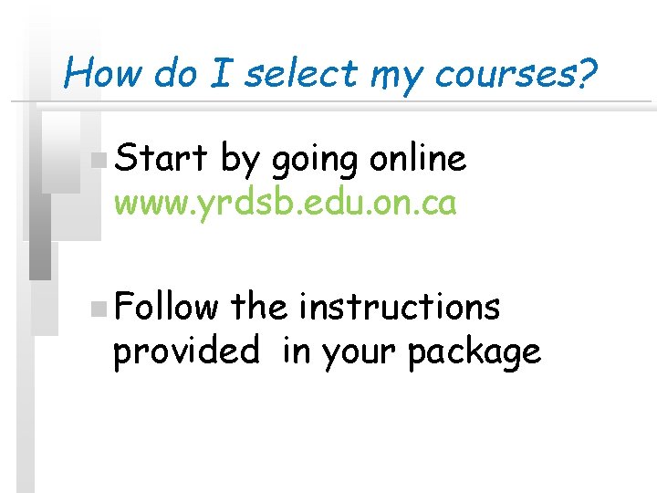 How do I select my courses? n Start by going online www. yrdsb. edu. How do I select my courses? n Start by going online www. yrdsb. edu.