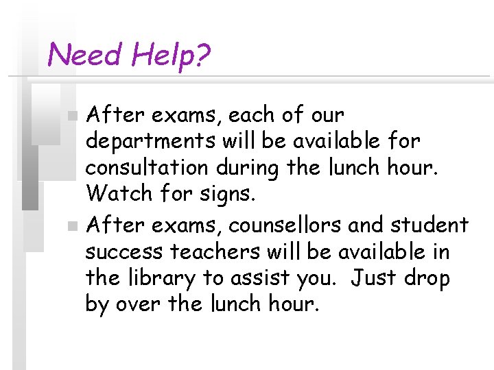 Need Help? After exams, each of our departments will be available for consultation during Need Help? After exams, each of our departments will be available for consultation during