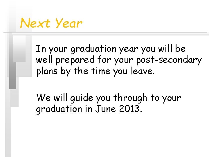 Next Year In your graduation year you will be well prepared for your post-secondary Next Year In your graduation year you will be well prepared for your post-secondary