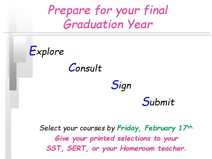 Prepare for your final Graduation Year Explore Consult Sign Submit Select your courses by Prepare for your final Graduation Year Explore Consult Sign Submit Select your courses by