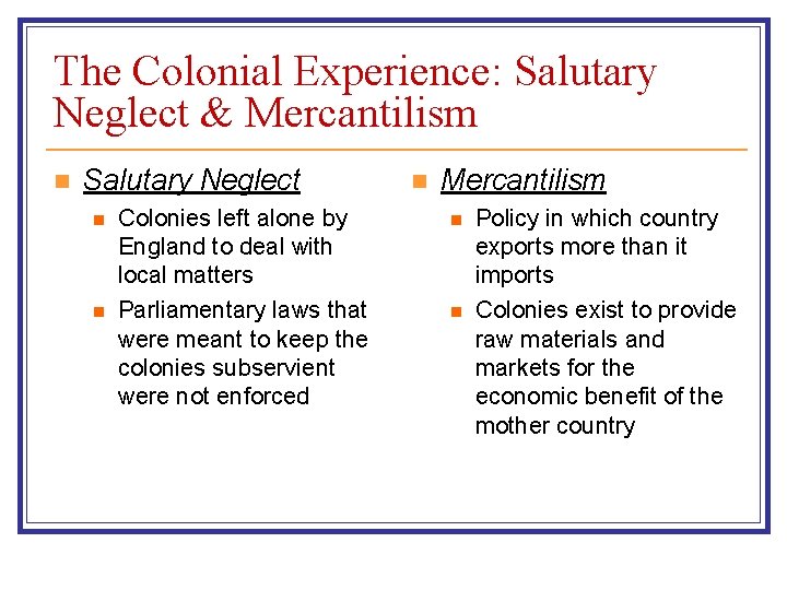 The Colonial Experience: Salutary Neglect & Mercantilism n Salutary Neglect n n Colonies left