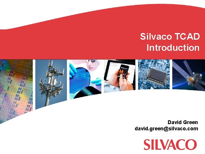 Silvaco TCAD Introduction David Green david. green@silvaco. com Silvaco TCAD Introduction David Green david. green@silvaco. com