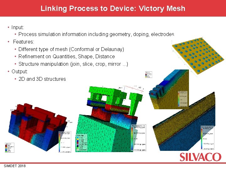 Linking Process to Device: Victory Mesh • Input: • Process simulation information including geometry, Linking Process to Device: Victory Mesh • Input: • Process simulation information including geometry,