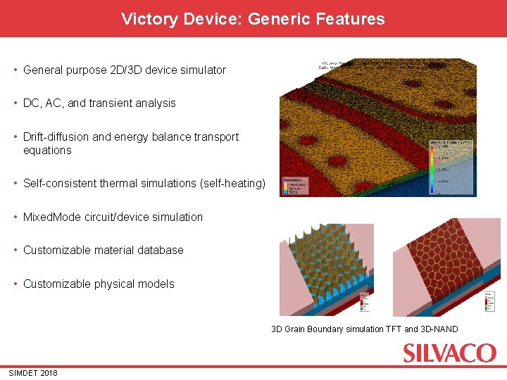 Victory Device: Generic Features • General purpose 2 D/3 D device simulator • DC, Victory Device: Generic Features • General purpose 2 D/3 D device simulator • DC,